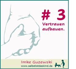 Vertrauen aufbauen, zum Kind und seinen Fähigkeiten