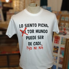 Camiseta "Lo siento picha, tor mundo puede ser de Cadi..."