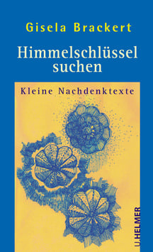 Gisela Brackert: Himmelschlüssel suchen