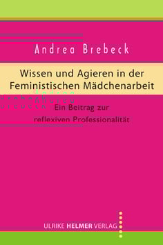 Andrea Brebeck: Wissen und Agieren in der Feministischen Mädchenarbeit