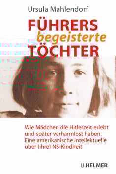 Ursula Mahlendorf: Führers begeisterte Töchter
