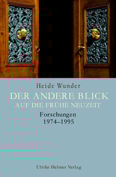 Heide Wunder: Der andere Blick auf die Frühe Neuzeit.