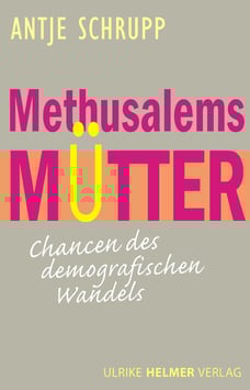 Antje Schrupp: Methusalems Mütter