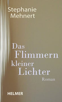 Stephanie Mehnert: Das Flimmern kleiner Lichter