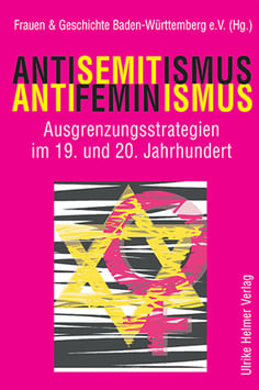 Frauen & Geschichte Baden-Württemberg e.V. (Hg.): Antisemitismus – Antifeminismus