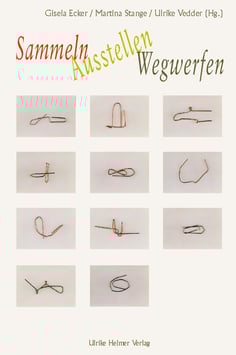 Gisela Ecker, Martina Stange, Ulrike Vedder (Hg.): Sammeln, Ausstellen, Wegwerfen