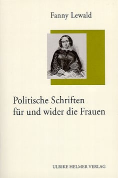 Fanny Lewald: Politische Schriften für und wider die Frauen
