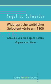 Angelika Schneider: Widersprüche weiblicher Selbstentwürfe um 1800