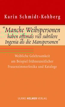 Karin Schmidt-Kohberg: »Manche Weibspersonen haben offtmals viel subtilere Ingenia, als die Manspersonen«