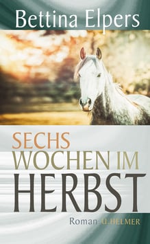 Bettina Elpers: Sechs Wochen im Herbst