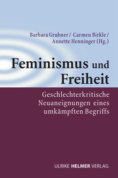 Barbara Grubner, Carmen Birkle, Annette Henninger (Hg.): Feminismus und Freiheit