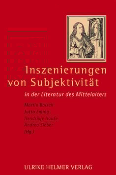 Martin Baisch, Jutta Eming, Hendrikje Haufe, Andrea Sieber (Hg.): Inszenierungen von Subjektivität in der Literatur des Mittelalters