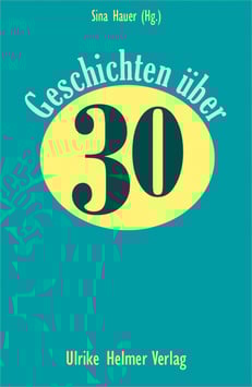 Sina Hauer (Hg.): Geschichten über 30