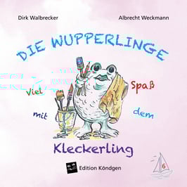 Die Wupperlinge Band 6: Viel Spaß mit dem Kleckerling