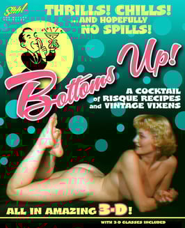 Bottoms Up! A Cocktail of Risque Recipes & Vintage Vixens ALL IN AMAZING 3D!