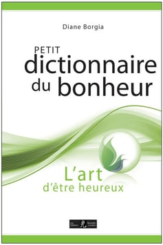 Petit Dictionnaire du bonheur - L'art d'être heureux