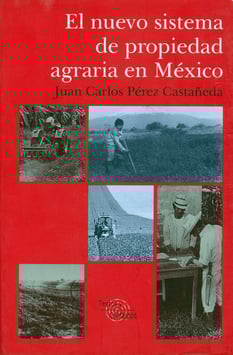 El nuevo sistema de propiedad agraria en México