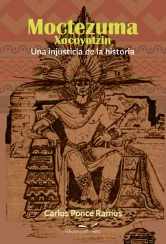 Moctezuma Xocoyotzin. Una injusticia de la historia