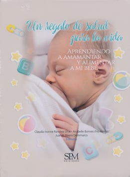 Un regalo de salud para la vida. Aprendiendo a amamantar y alimentar a mi bebé.
