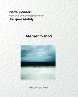 Memento mori, texte de Pierre Cendors sur une photographie de Jacques Mataly
