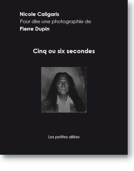 Cinq ou six secondes, un texte de Nicole Caligaris sur une photographie de Pierre Dupin