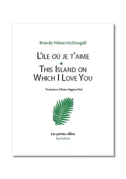 L'île où je t'aime / This island on which I Love You / Brandy Nālani McDougall