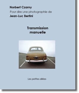 Transmission manuelle, un texte de Norbert Czarny sur une photographie de Jean-Luc Bertini