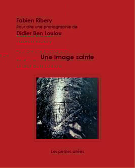 Une image sainte, texte de Fabien Ribery sur une photographie de Ben Loulou