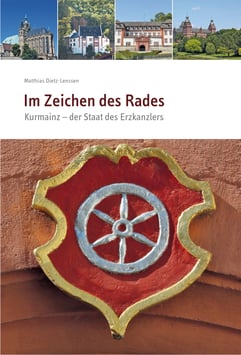Im Zeichen des Rades. Kurmainz – der Staat des Erzkanzlers