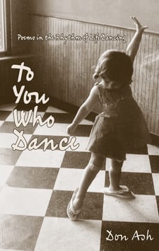 NEW! "To You Who Dance, Poems in the Rhythm of Life Dancing" by Don Ash, CSTA-CP-I (Ret. PT)