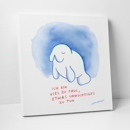 Leinwanddruck "Ich bin viel zu faul, etwas Unwichtiges zu tun"