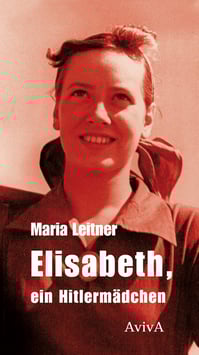 Leitner, Maria: Elisabeth, ein Hitlermädchen