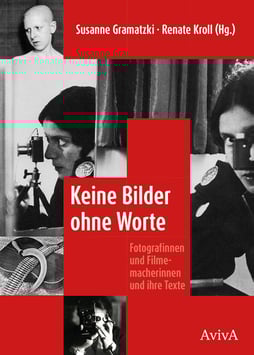 Gramatzki, Susanne/Renate Kroll (Hg.): Keine Bilder ohne Worte. Fotografinnen und Filmemacherinnen und ihre Texte