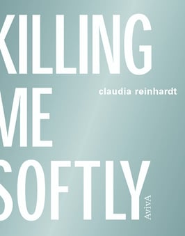 Reinhardt, Claudia: Killing Me Softly - Todesarten