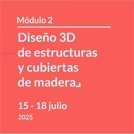 Curso Módulo 2: Diseño 3D de estructuras de madera