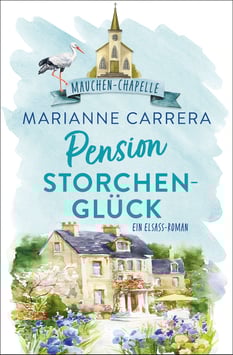 Pension Storchenglück Band 2 der Glücksreihe Mauchen Chapelle