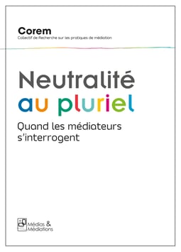 NEUTRALITE AU PLURIEL - Quand les médiateurs s’interrogent