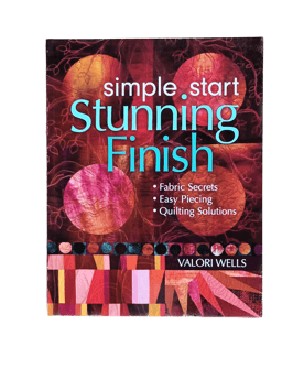 Simple Start - Stunning Finish, Valori Wells, C&T Publishing