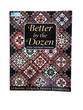 Better by the Dozen, Susan Teegarden Dissmore,  That Patchwork Place/Martingale
