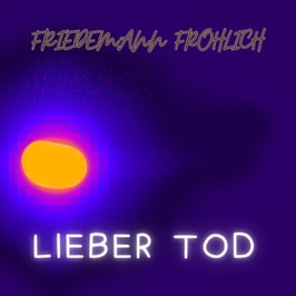 Lieber Tod - Friedemann Fröhlich