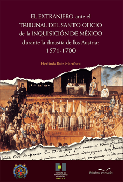 El extranjero ante el tribunal del Santo Oficio de la Inquisición de México durante la dinastía de los Austria: 1572-1700