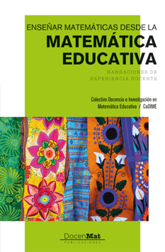 Enseñar matemáticas desde la Matemática Educativa. Narraciones de experiencia docente