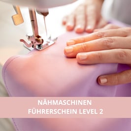 NÄHMASCHINEN FÜHRERSCHEIN - LEVEL 2