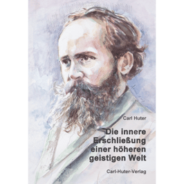 Carl Huter: Die innere Erschließung einer höheren geistigen Welt