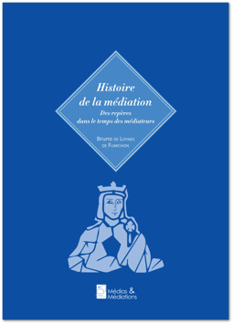 Histoire de la Médiation - Des repères dans le temps des médiateurs