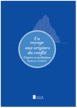 Un voyage aux origines du conflit - Utopies et Médiation