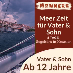 "Me(e)r Zeit für Vater & Sohn" - Segeltörn und spannender Abenteuerurlaub durch die Adria in Kroatien für Vater und Sohn 