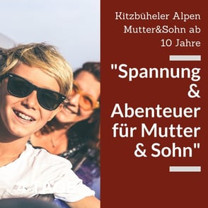 "Spannung und Abenteuer für Mutter und Sohn" - Familienurlaub in Kitzbühel zur Stärkung der Mutter und Sohn Beziehung