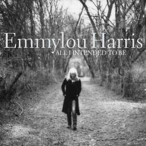 Emmylou Harris - All I Intended To Be