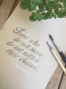 "Those who do not move, do not notice their chains" in humanistische Cursive